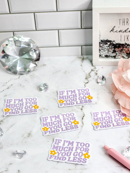 If I'm Too Much For You, Go Find Less Sticker
