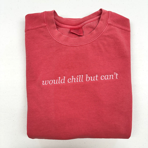 Would Chill But Can't on Watermelon Comfort Colors Sweatshirt PREORDER