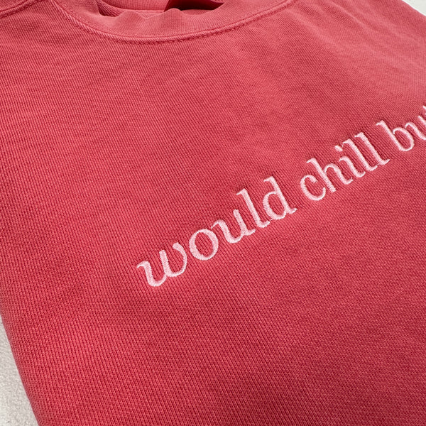 Would Chill But Can't on Watermelon Comfort Colors Sweatshirt PREORDER