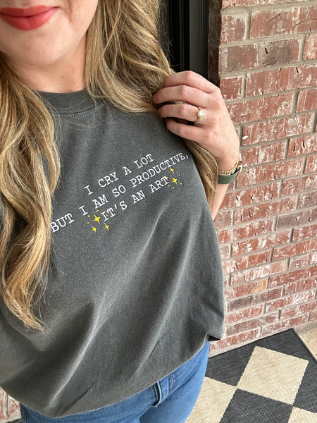 I Cry A Lot But I Am So Productive, It's An Art on Comfort Colors Pepper Tee