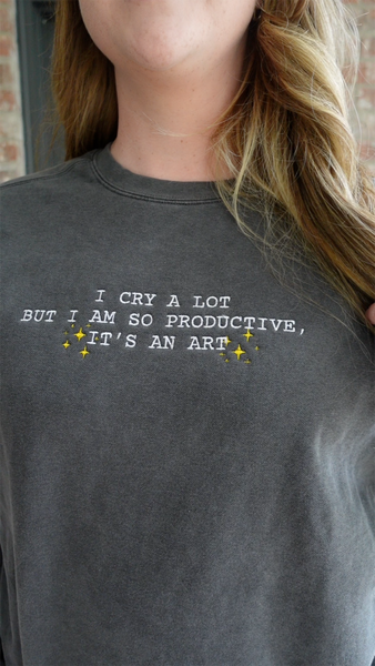 I Cry A Lot But I Am So Productive, It's An Art on Comfort Colors Pepper Sweatshirt
