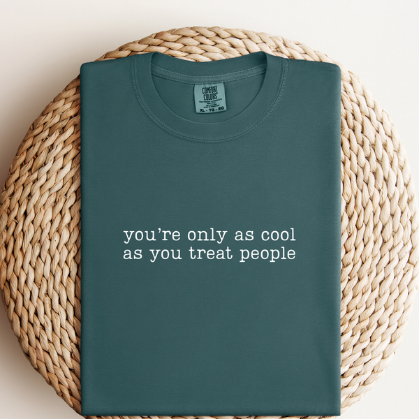 You're Only As Cool As You Treat People Embroidered on Blue Spruce Tee PREORDER