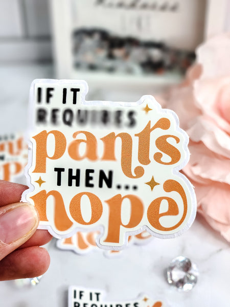 If It Requires Pants Then Nope Sticker
