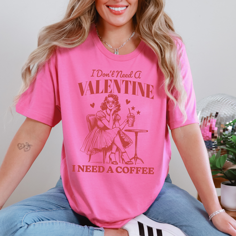 I Don't Need a Valentine, I Need a Coffee Tee in Pink PREORDER